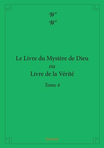 Le Livre du Mystère de Dieu ou Livre de la Vérité - Tome 4