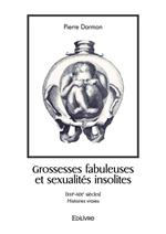 Grossesses fabuleuses et sexualités insolites (XVIe-XIXe siècles)