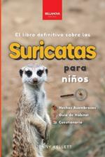 Suricatas El Libro Definitivo para Niños: Más de 100 Hechos sobre Suricatas, Fotos, Cuestionarios ¡y Más!