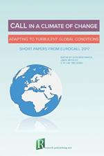 CALL in a climate of change: adapting to turbulent global conditions - short papers from EUROCALL 2017