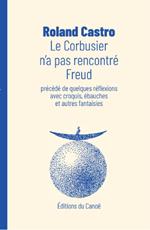 Le Corbusier n'a pas rencontré Freud