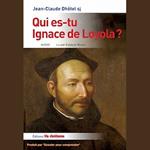 Qui es-tu Ignace de Loyola ?