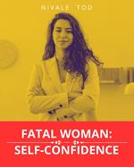 Fatal woman : self-confidence