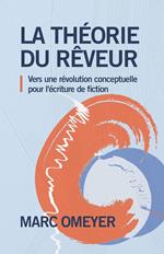 La Théorie du rêveur - Vers une révolution conceptuelle pour l'écriture de fiction