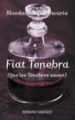 Fiat Tenebra (Que les Tenebres soient)