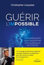 Guérir l'impossible - Une philosophie pour transformer nos souffrance en forces