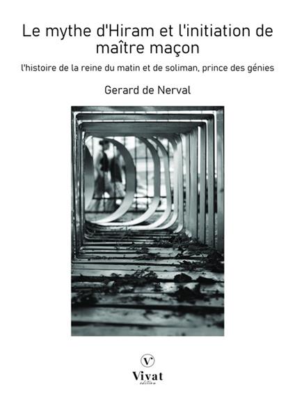 Le mythe d'Hiram et l'initiation de maître maçon: L'Histoire de la reine du Matin et de Soliman prince des génies