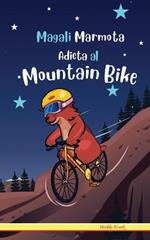 Magali Marmota Adicta Al Mountain Bike: Spanish Edition. Ni?os de 8 a 12 a?os. Libro de humor con temas de animales, monta?as y amistad.