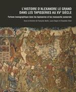 L'Histoire d'Alexandre Le Grand Dans Les Tapisseries Au Xve Siecle: Fortune Iconographique Dans Les Tapisseries Et Les Manuscrits Conserves. La Tenture d'Alexandre de la Collection Doria Pamphilj a Genes