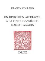 Un historien au travail à la fin du XVe siècle : Robert Gaguin