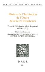 Mistere de l'Institucion de l'Ordre des Freres Prescheurs. Texte de l'édition de Jehan Trepperel (1504-1512?)