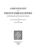 A Bibliography of French Emblem Books of the Sixteenth and Seventeenth Centuries. Vol. 1, A-K