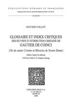 Glossaire et index critiques des oeuvres d'attribution certaine de Gautier de Coinci (Vie de sainte Cristine et Miracles de Nostre Dame) établis d'après les éditions d'Olivier Collet et V.