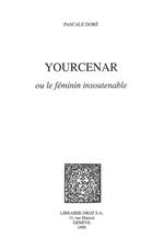 Yourcenar ou le féminin insoutenable