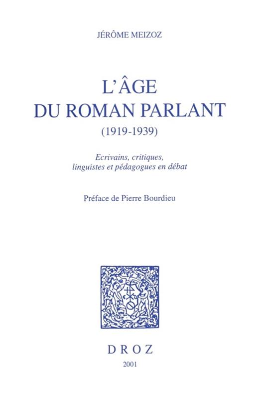 L'Age du roman parlant, 1919-1939 : écrivains, critiques, linguistes et pédagogues en débat / Préface de Pierre Bourdieu