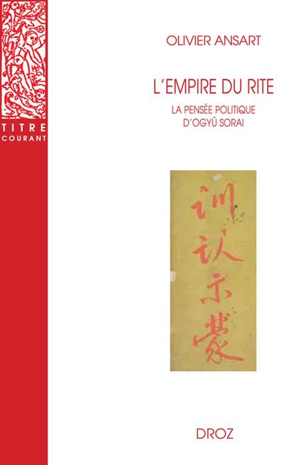 L'empire du rite. La pensée politique d'Ogyû Sorai. Japon 1666-1728