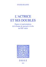 L'actrice et ses doubles : figures et représentations de la femme de spectacle à la fin du XIXe siècle