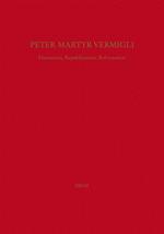 Peter Martyr Vermigli : Humanism, Republicanism, Reformation = Petrus Martyr Vermigli : Humanismus, Republikanismus, Reformation