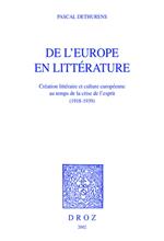 De l'Europe en littérature : création littéraire et culture européenne au temps de la crise de l'esprit (1918-1939)