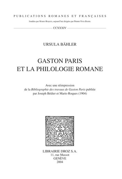 Gaston Paris et la philologie romane ; Avec une réimpression de la "Bibliographie des travaux de Gaston Paris" publiée par Joseph Bédier et Mario Roques (1904)