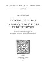 Antoine de La Sale, la fabrique de l'oeuvre et de l'écrivain ; suivi de l'édition critique du 