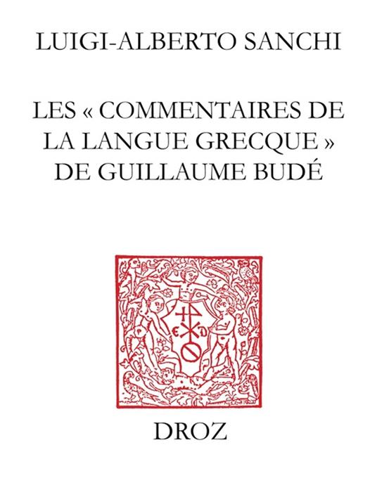 Les "Commentaires de la langue grecque" de Guillaume Budé : l'oeuvre, ses sources, sa préparation / Préface de Brigitte Mondrain