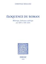 Eloquence du roman : rhétorique, littérature et politique aux XIXe et XXe siècles