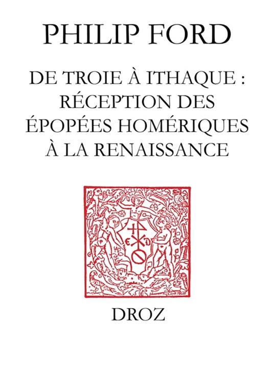 De Troie à Ithaque : réception des épopées homériques à la Renaissance