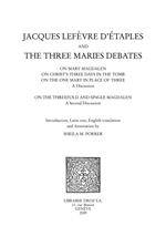 Jacques Lefèvre d'Etaples and the Three Maries Debates