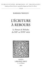 L'Écriture à rebours. Le Roman de Meliadus du XIIIe au XVIIIe siècle.