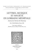 Lettres, musique et société en Lorraine médiévale. Autour du Tournoi de Chauvency (Ms. Oxford Bodleian Douce 308)