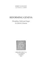 Reforming Geneva : Discipline, Faith and Anger in Calvin's Geneva