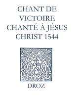 Recueil des opuscules 1566. Chant de victoire chanté à Jésus Christ (1544)