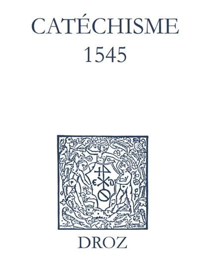 Recueil des opuscules 1566. Catéchisme (1545)