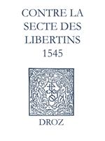 Recueil des opuscules 1566. Contre la secte des libertins (1545)