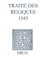Recueil des opuscules 1566. Traité des reliques (1543)