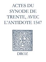 Recueil des opuscules 1566. Actes du Synode de Trente, avec l'antidote (1547)
