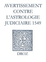 Recueil des opuscules 1566. Avertissement contre l'astrologie judiciaire (1549)