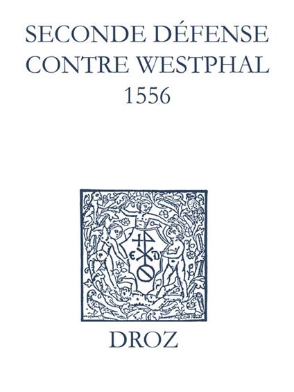 Recueil des opuscules 1566. Seconde défense contre Westphal (1556)