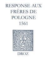 Recueil des opuscules 1566. Response aux frères de Pologne. (1561)