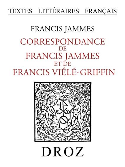 Correspondance de Francis Jammes et de Francis Viélé-Griffin