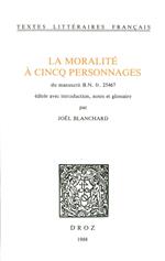 La Moralité à cincq personnages. Du manuscrit B.N. fr. 25467