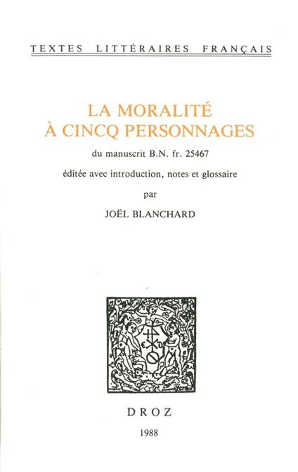 La Moralité à cincq personnages. Du manuscrit B.N. fr. 25467