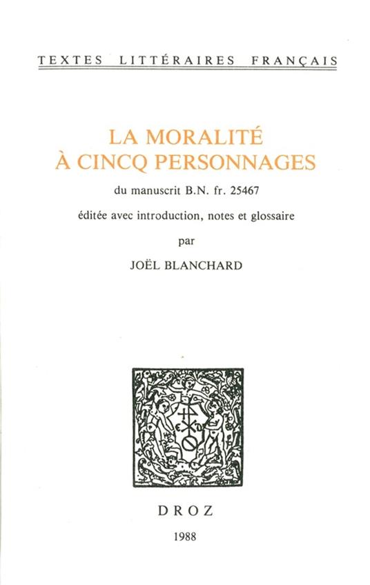 La Moralité à cincq personnages. Du manuscrit B.N. fr. 25467