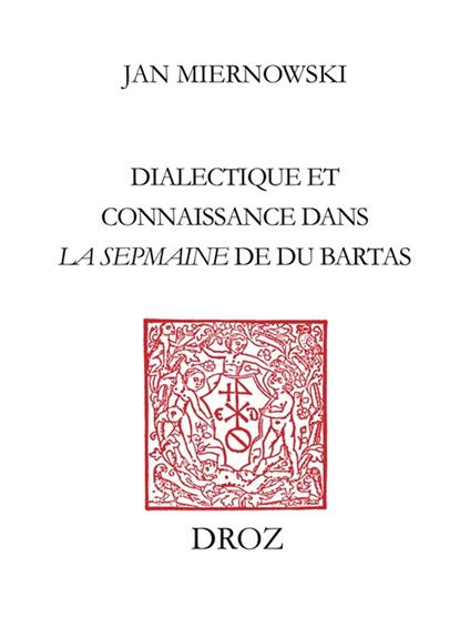 Dialectique et connaissance dans "La Sepmaine" de Du Bartas