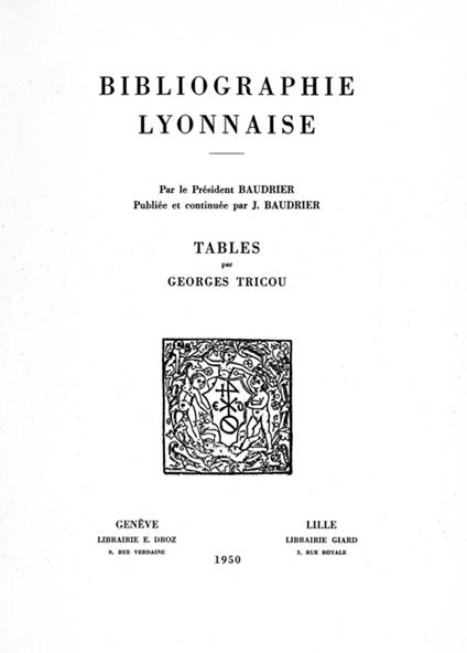 Bibliographie lyonnaise par le président Baudrier : tables