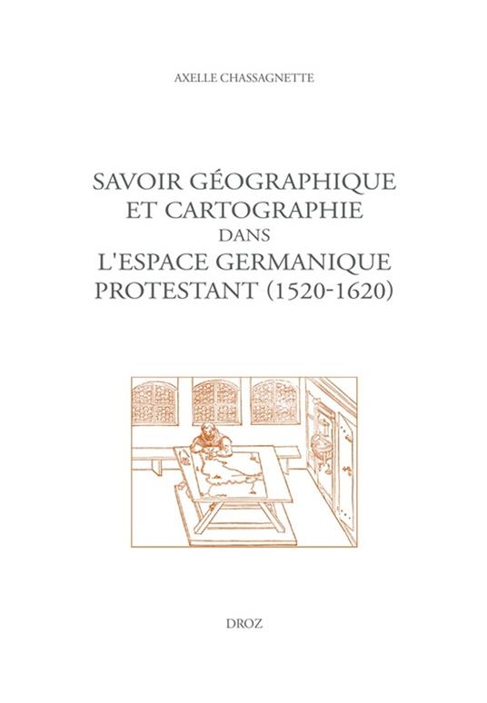 Savoir géographique et cartographie dans l'espace germanique protestant (1520-1620)