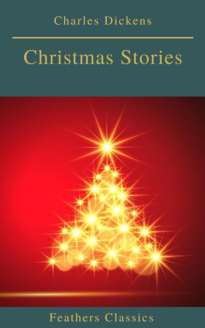 Charles Dickens: Christmas Stories (Feathers Classics) - Feathers Classics,Charles Dickens - ebook