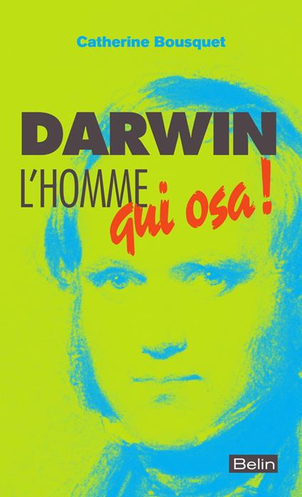 Darwin, l'homme qui osa...