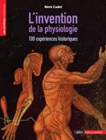 L'invention de la physiologie. 100 expériences historiques